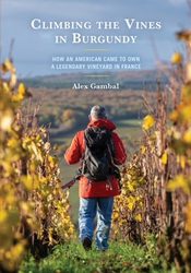 Alex Gambal’s New Memoir Provides an Unvarnished View of the World of Wine and Burgundy