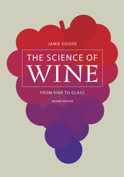 The Science of Wine: from Vine to Glass, 2nd Edition, by Jamie Goode